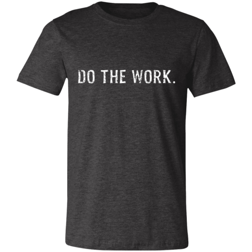 Do The Work Dark Grey Heather T-Shirt